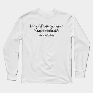 He Asked Calmly Long Sleeve T-Shirt